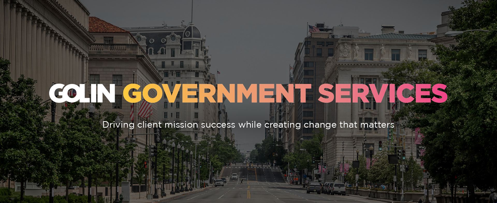 image of downtown Washington D.C. Text overlay that reads: Golin Government Services. Driving client mission success while creating change that matters.